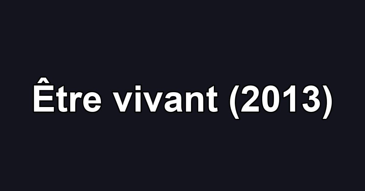 Être vivant (2013)
