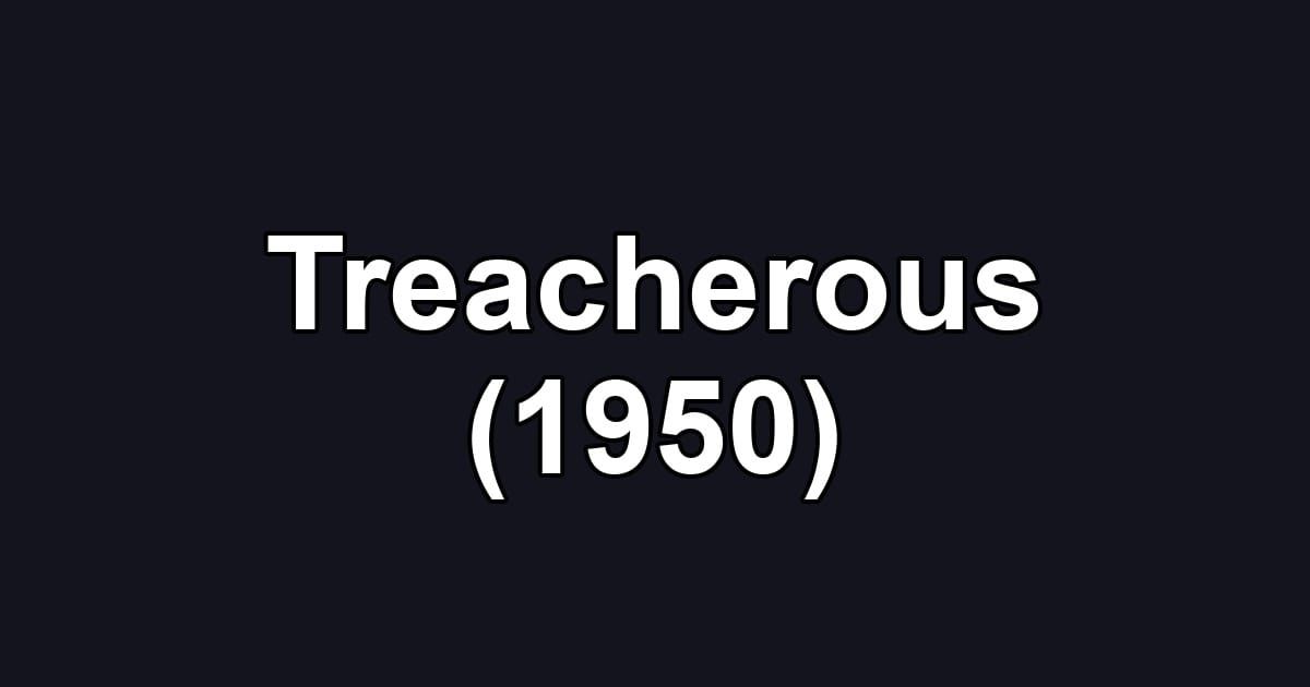 Treacherous (1950)