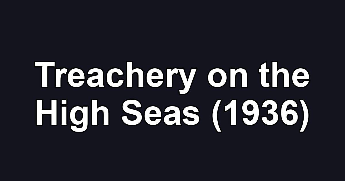 Treachery on the High Seas (1936)