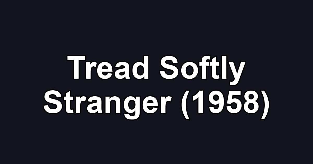 Tread Softly Stranger (1958)