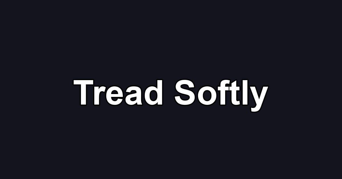 Tread Softly