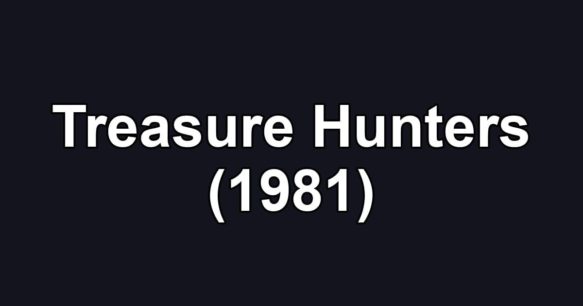 Treasure Hunters (1981)