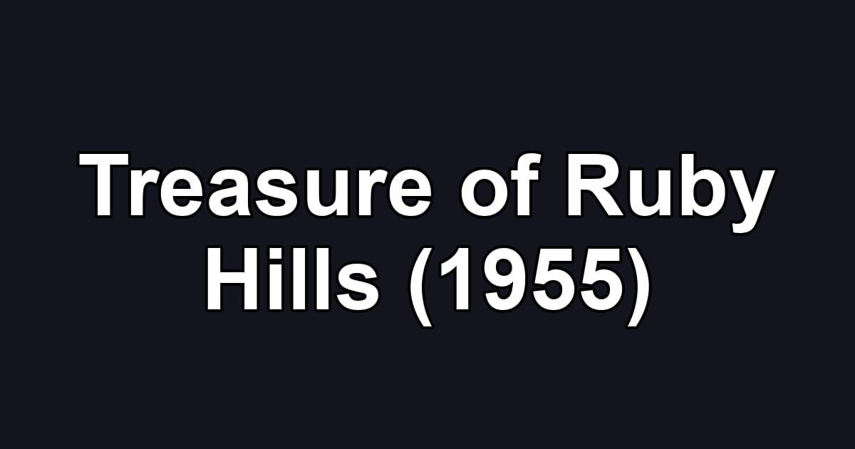 Treasure of Ruby Hills (1955)
