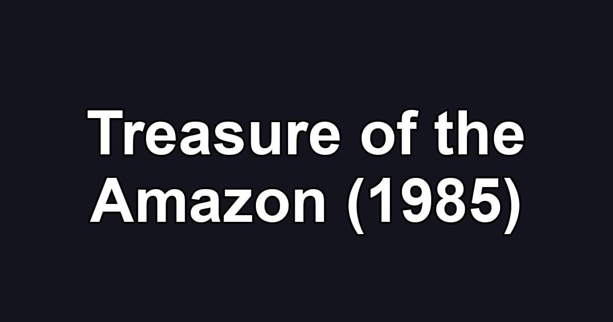 Treasure of the Amazon (1985)
