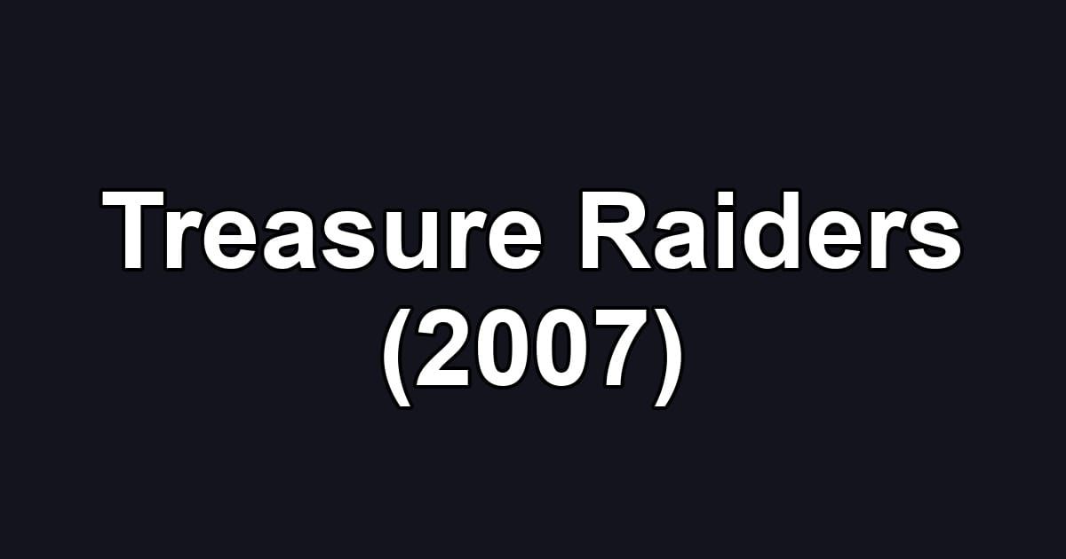 Treasure Raiders (2007)