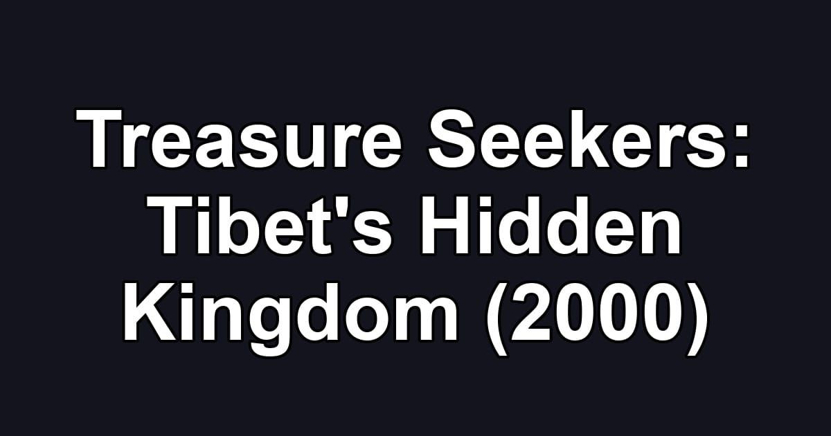 Treasure Seekers: Tibet's Hidden Kingdom (2000)