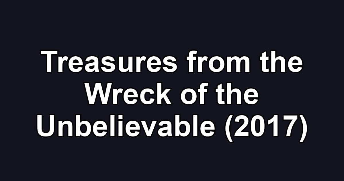 Treasures from the Wreck of the Unbelievable (2017)