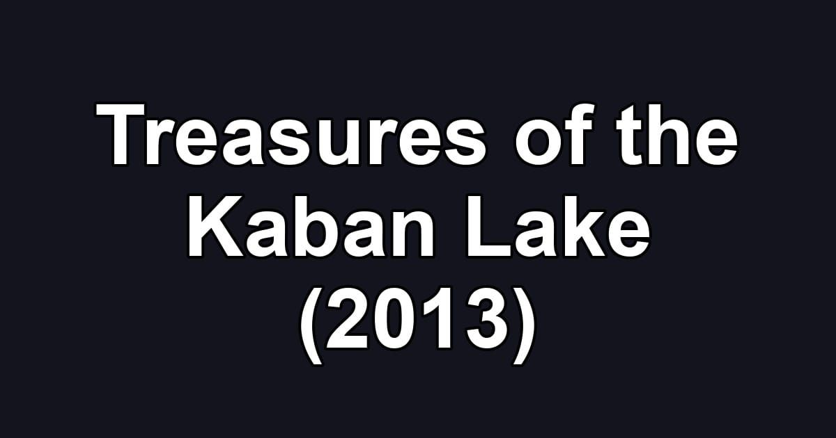 Treasures of the Kaban Lake (2013)