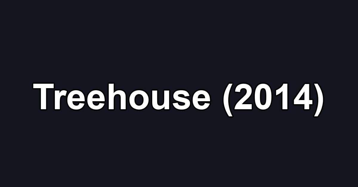 Treehouse (2014)