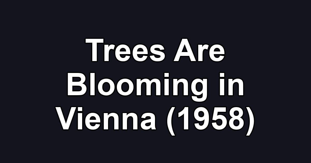 Trees Are Blooming in Vienna (1958)