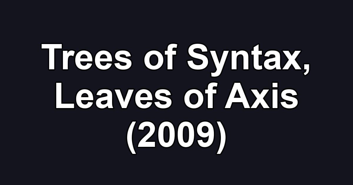 Trees of Syntax, Leaves of Axis (2009)