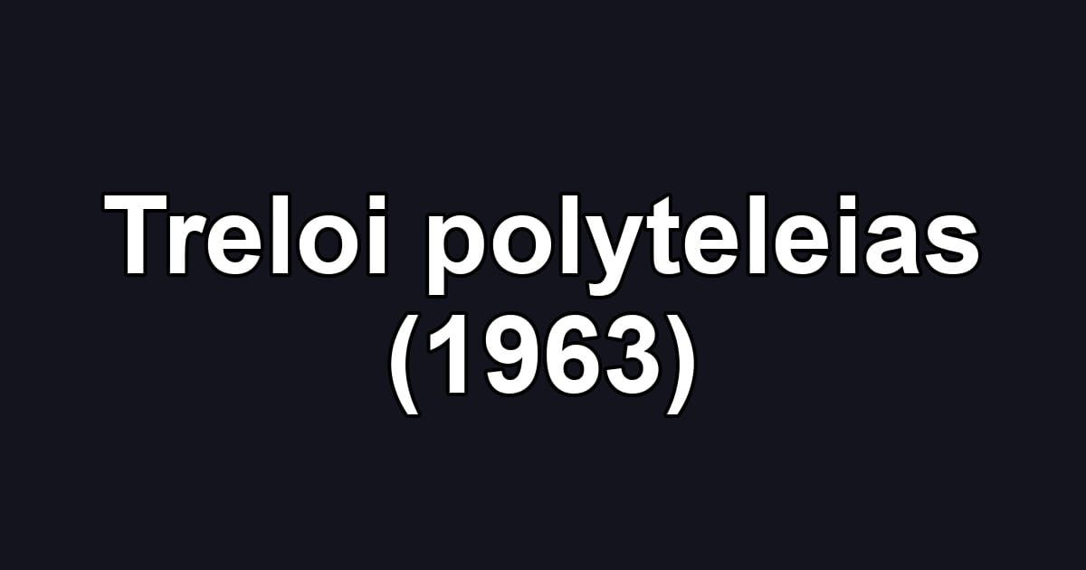 Treloi polyteleias (1963)