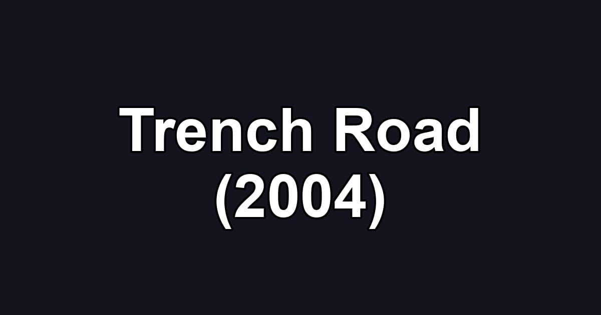 Trench Road (2004)