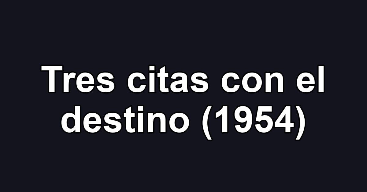 Tres citas con el destino (1954)