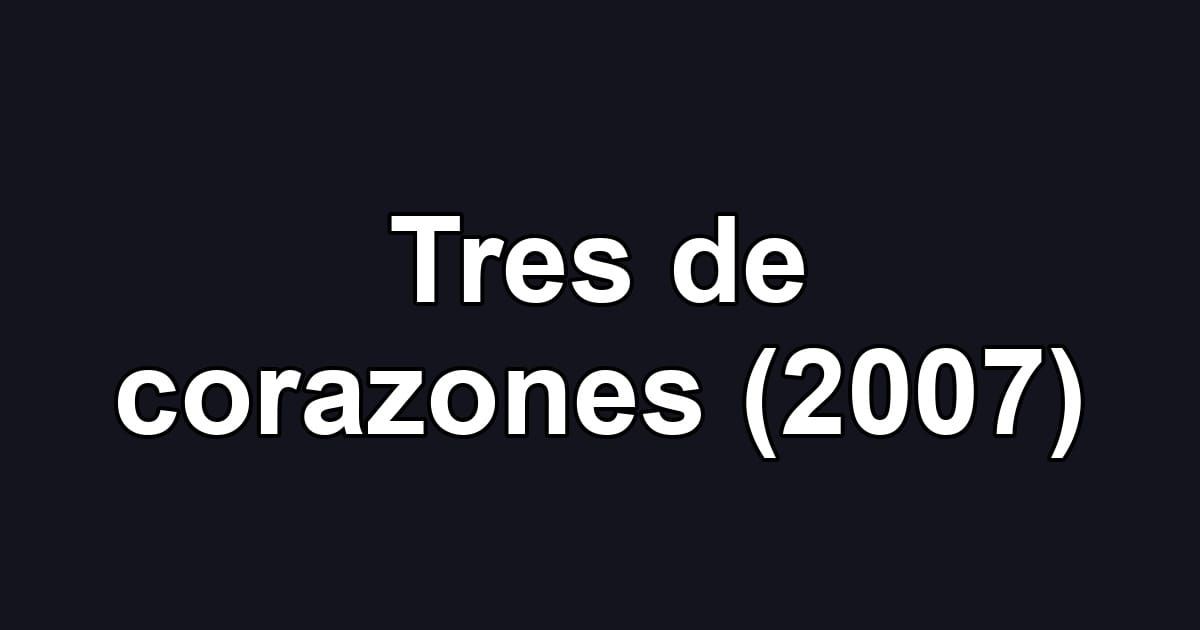 Tres de corazones (2007)