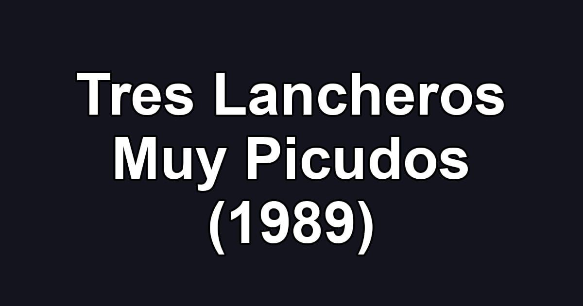 Tres Lancheros Muy Picudos (1989)