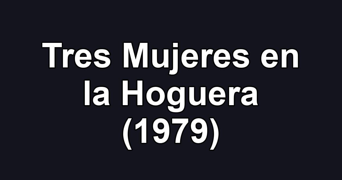 Tres Mujeres en la Hoguera (1979)
