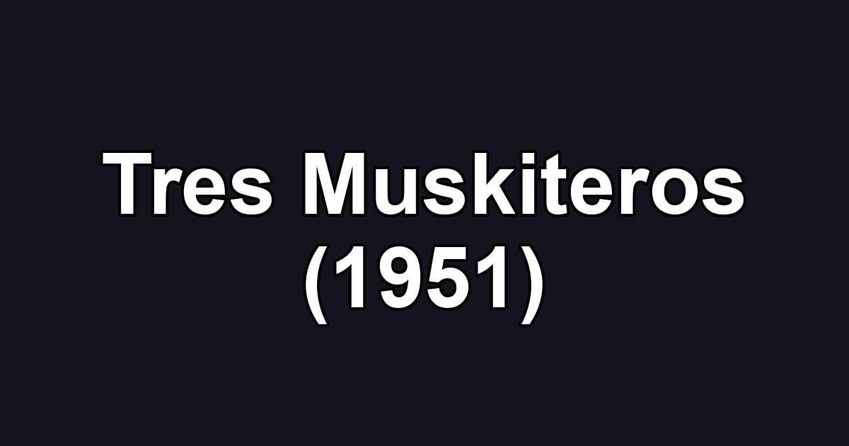 Tres Muskiteros (1951)