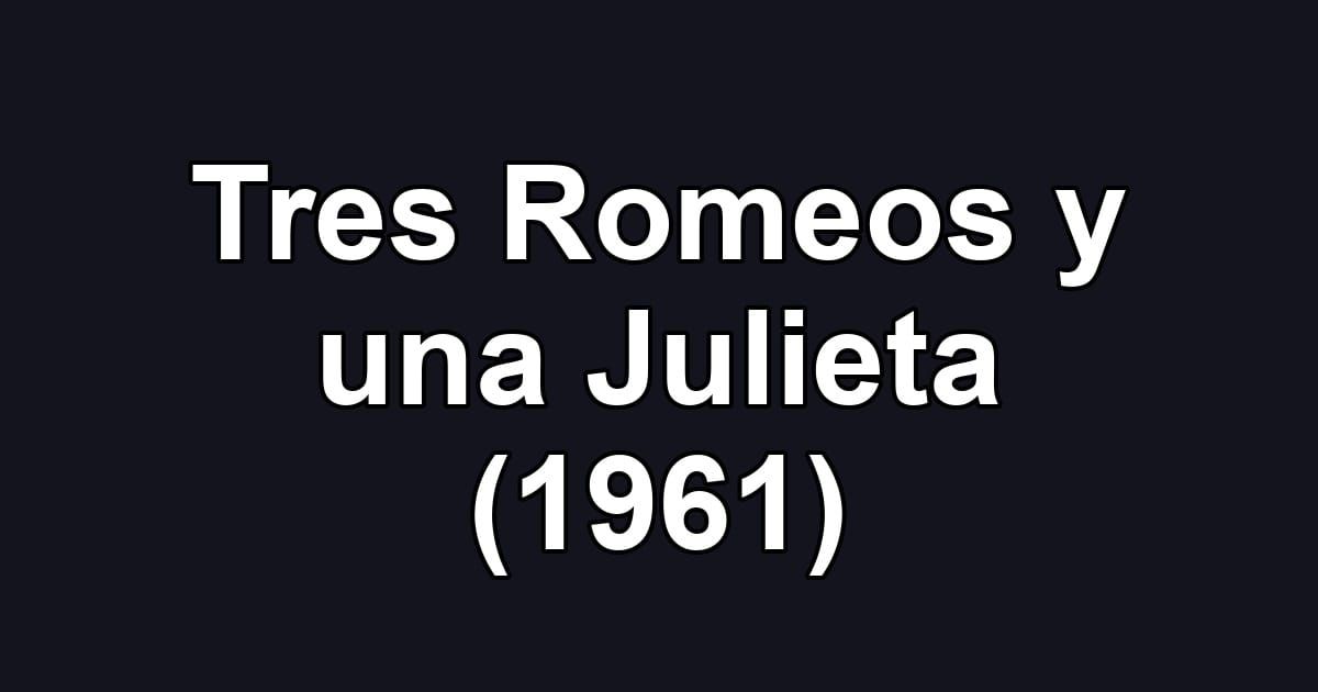 Tres Romeos y una Julieta (1961)