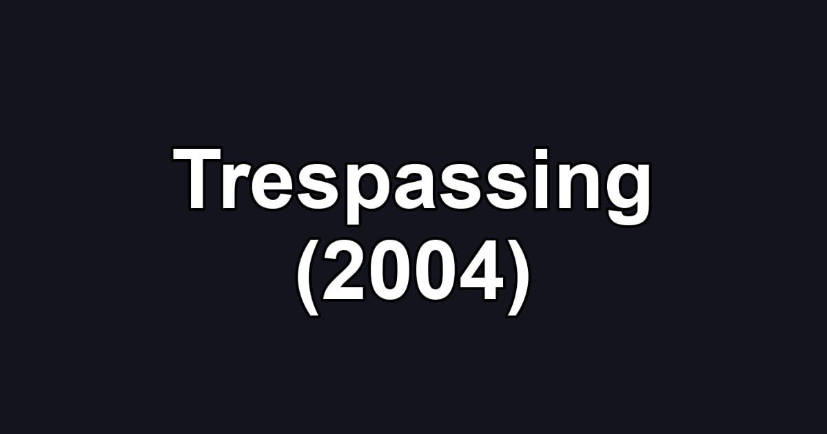 Trespassing (2004)