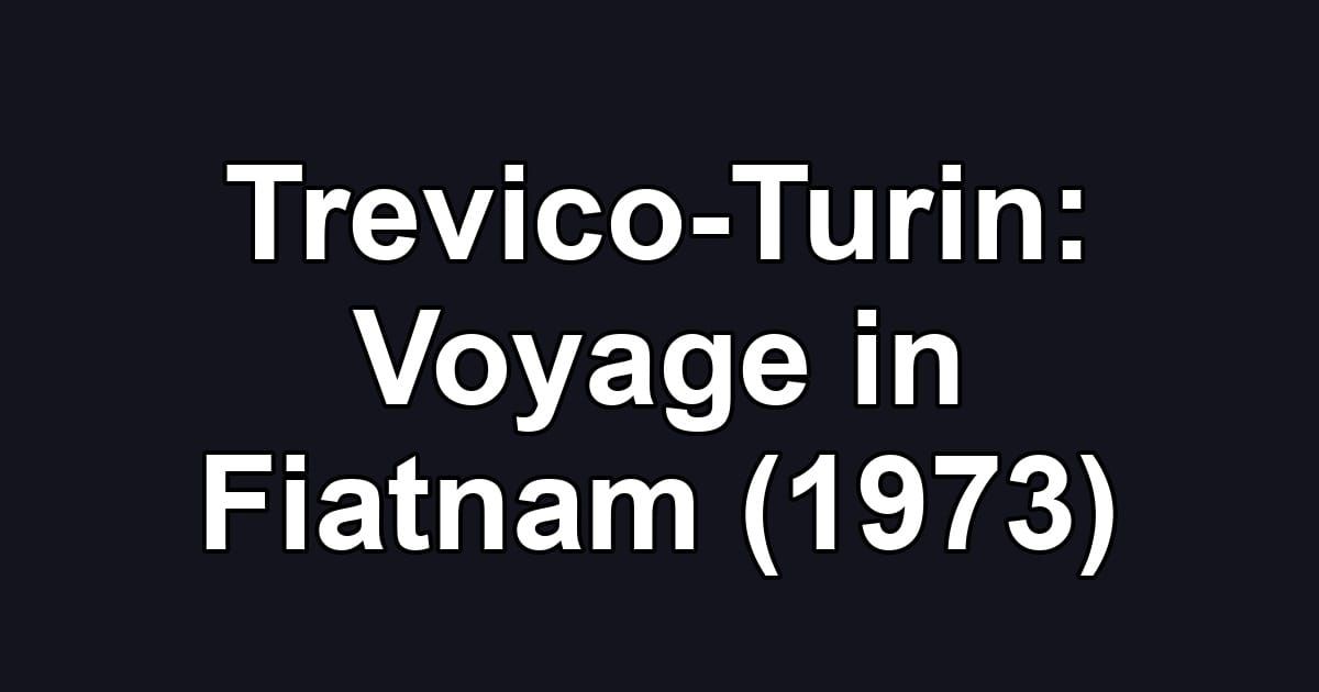 Trevico-Turin: Voyage in Fiatnam (1973)