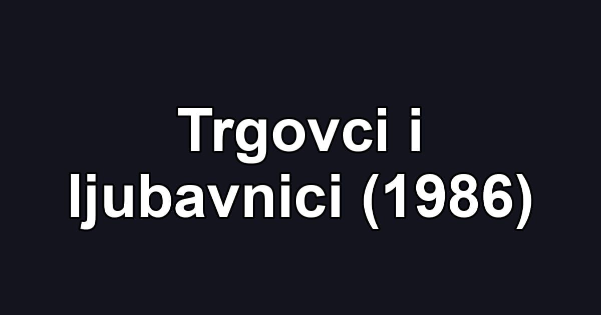 Trgovci i ljubavnici (1986)