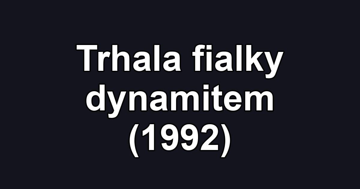 Trhala fialky dynamitem (1992)