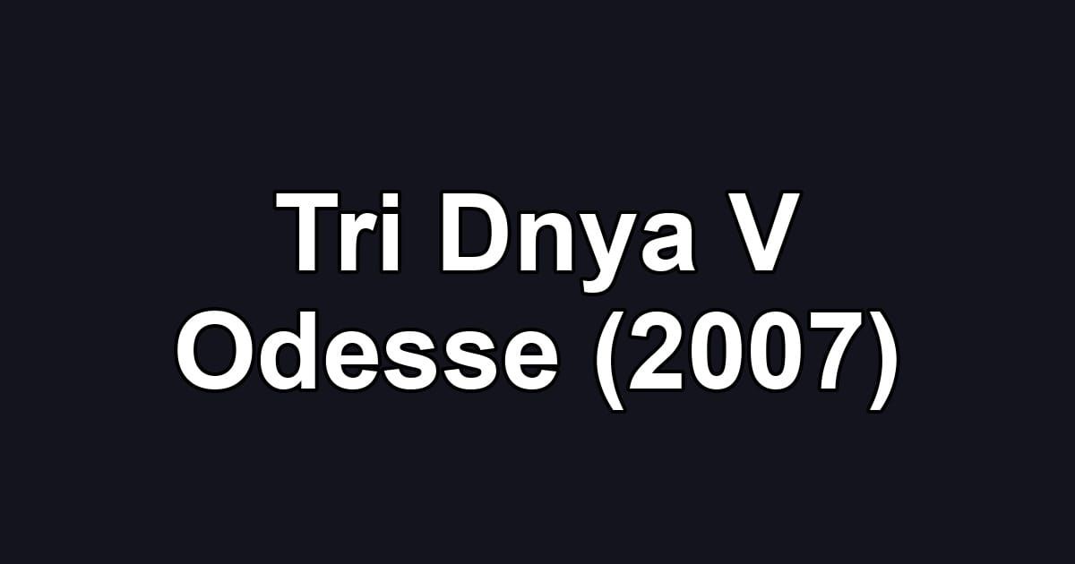 Tri Dnya V Odesse (2007)