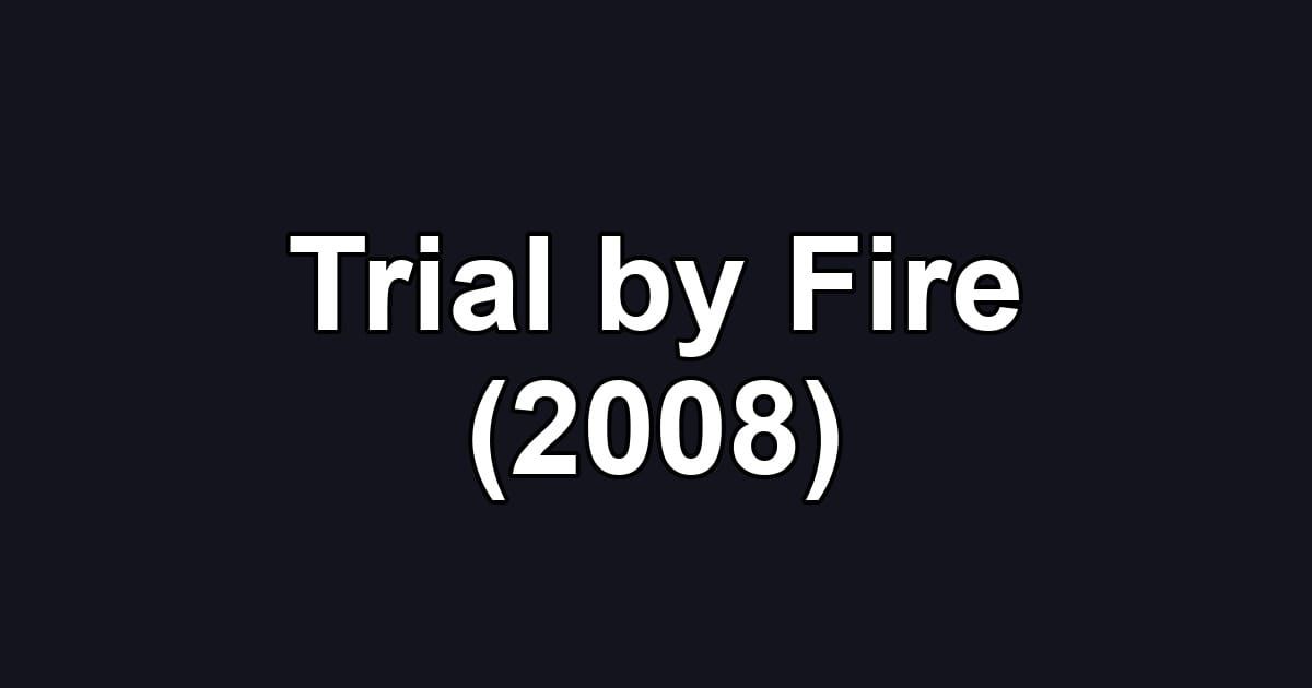 Trial by Fire (2008)