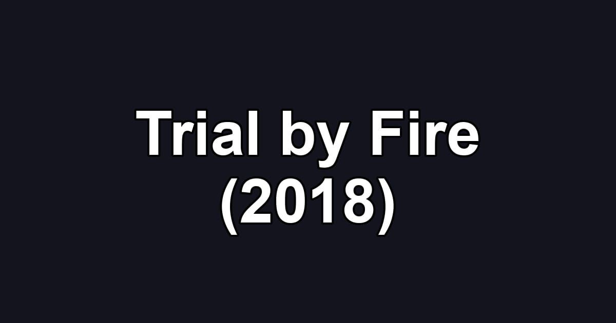 Trial by Fire (2018)