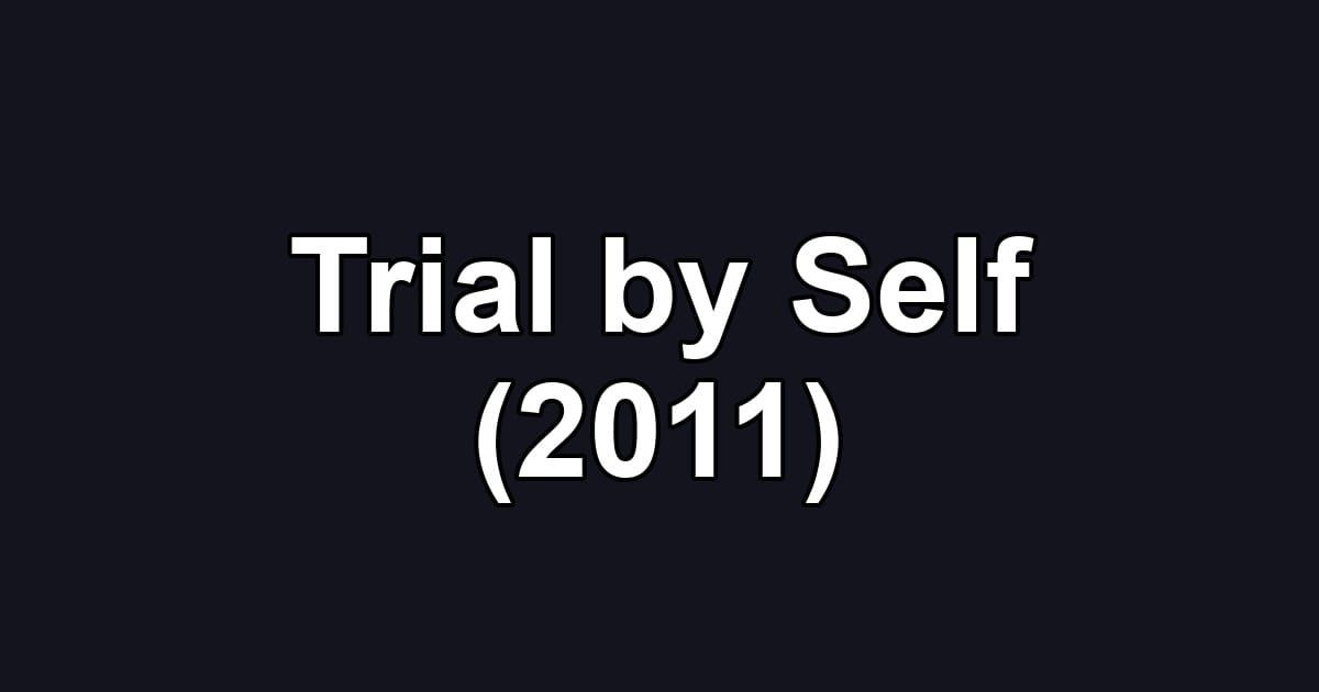 Trial by Self (2011)