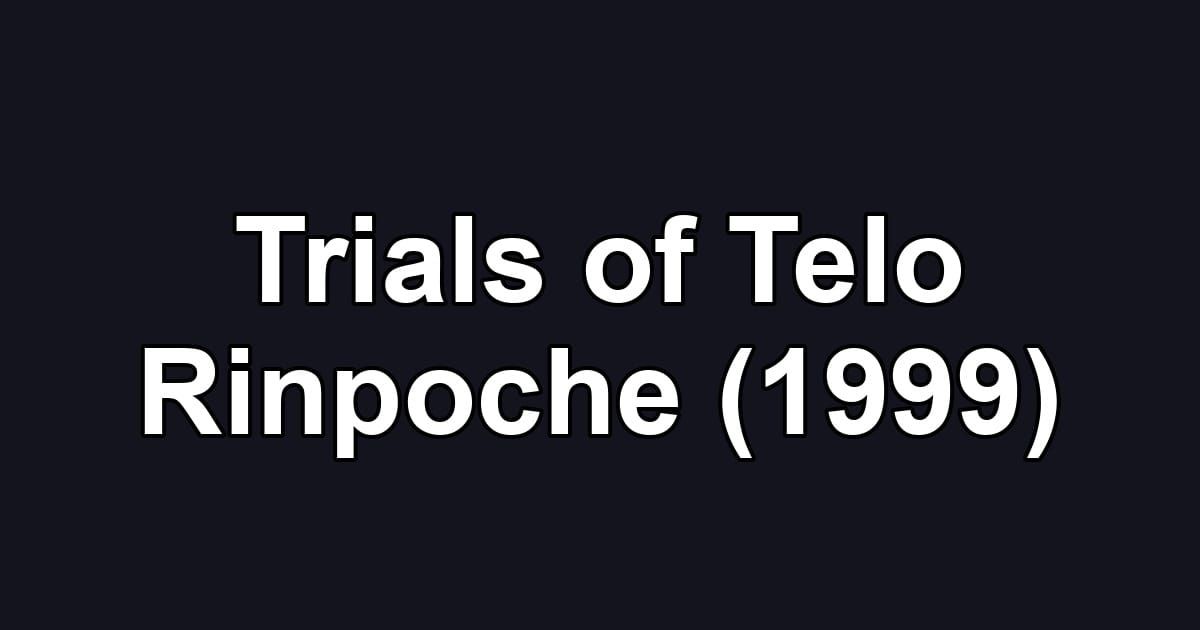 Trials of Telo Rinpoche (1999)