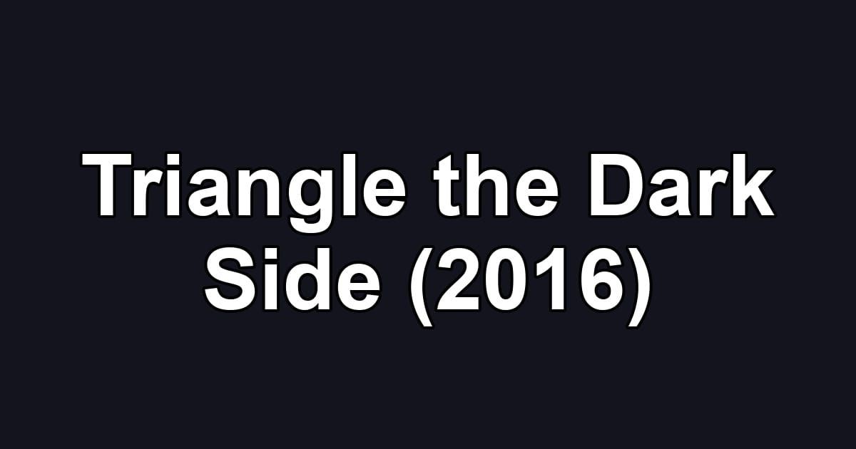 Triangle the Dark Side (2016)