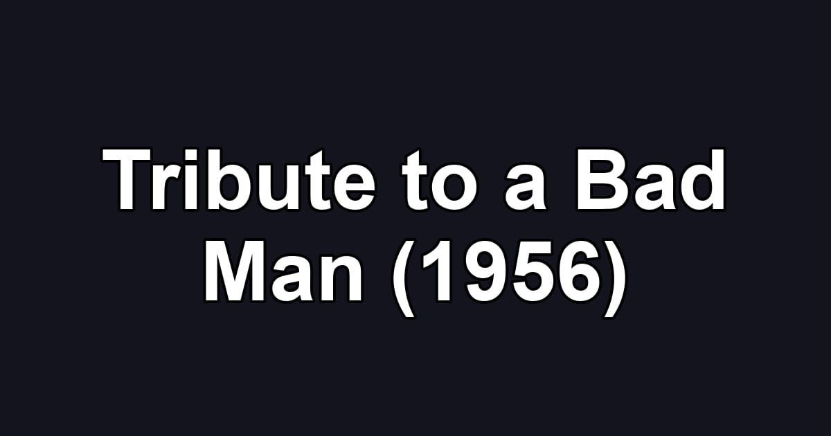 Tribute to a Bad Man (1956)