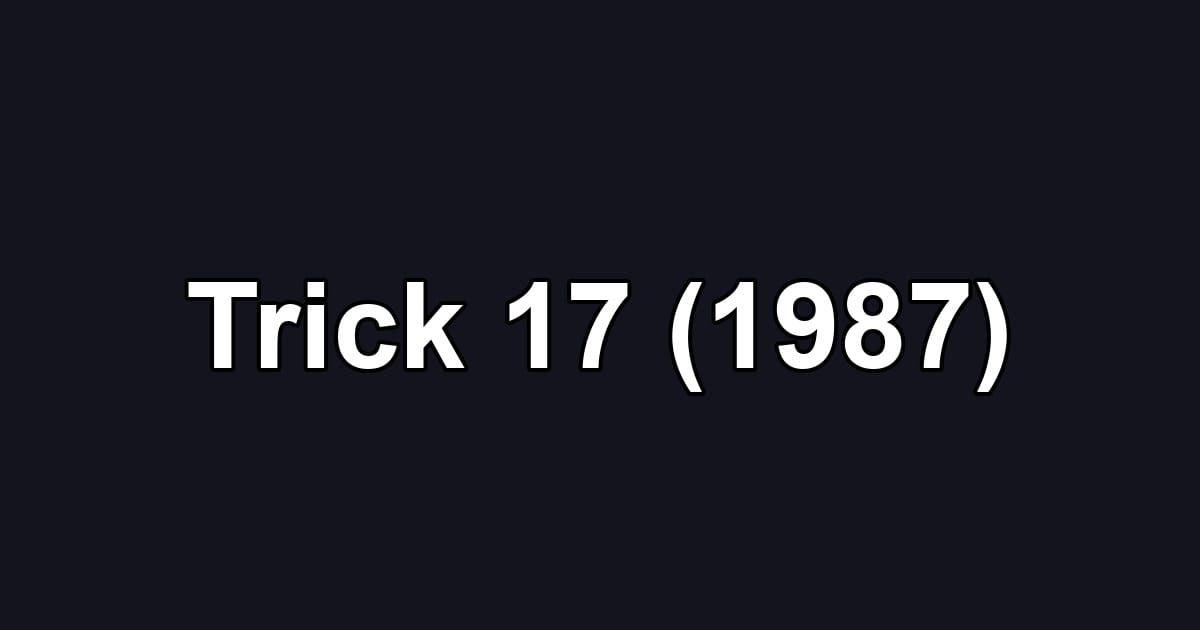 Trick 17 (1987)