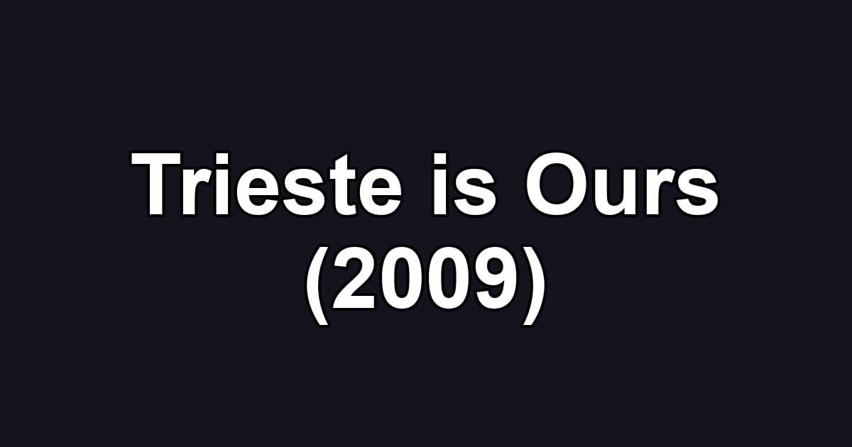 Trieste is Ours (2009)