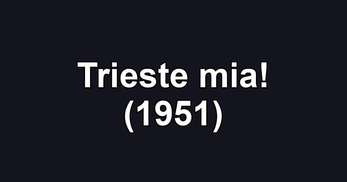 Trieste mia! (1951)