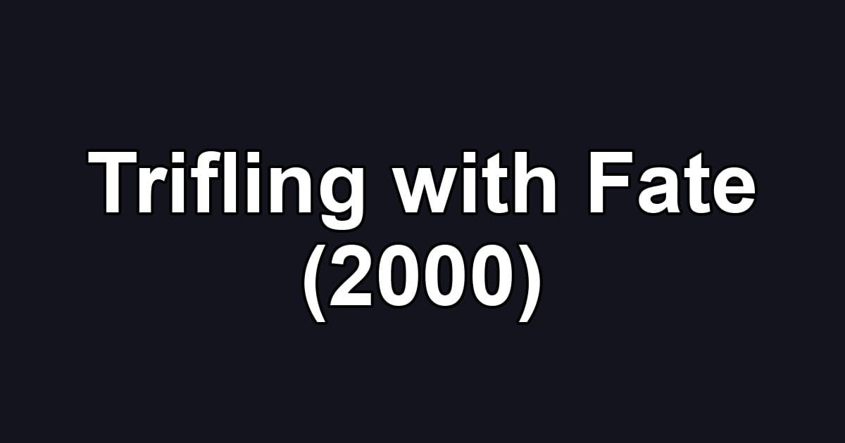 Trifling with Fate (2000)