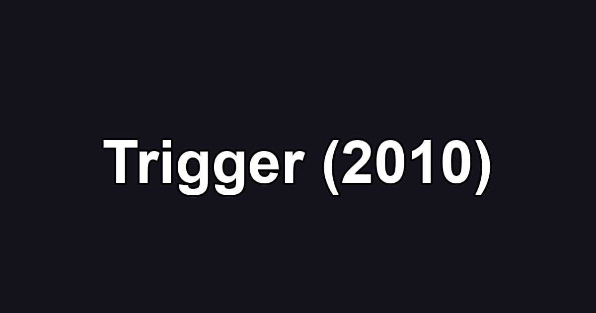 Trigger (2010)