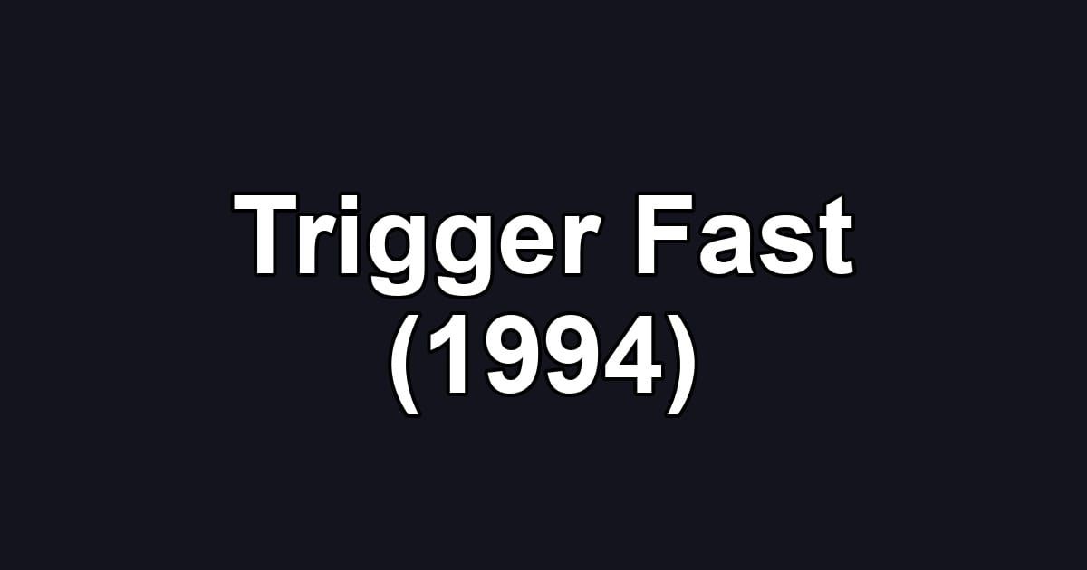 Trigger Fast (1994)