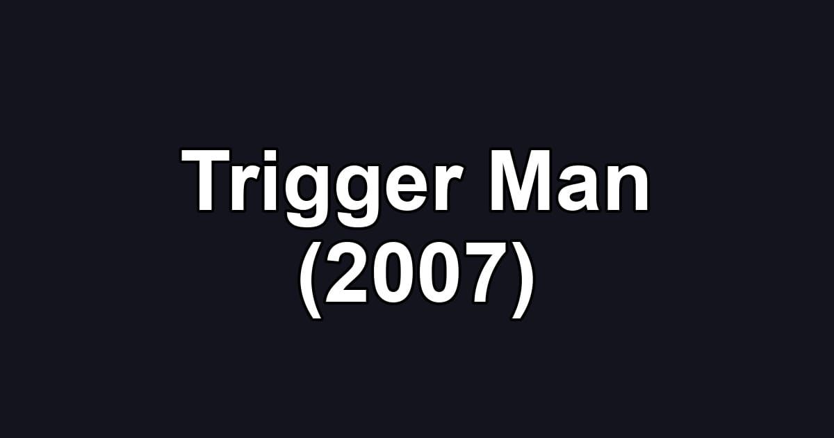 Trigger Man (2007)