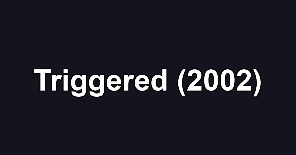 Triggered (2002)