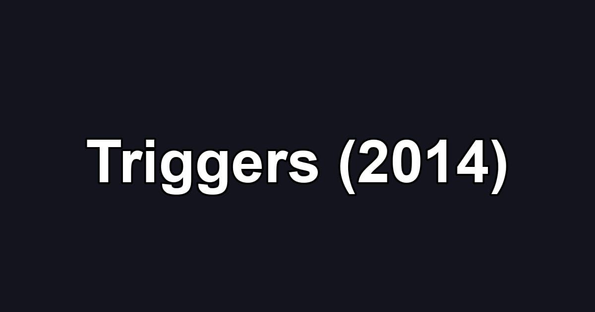Triggers (2014)