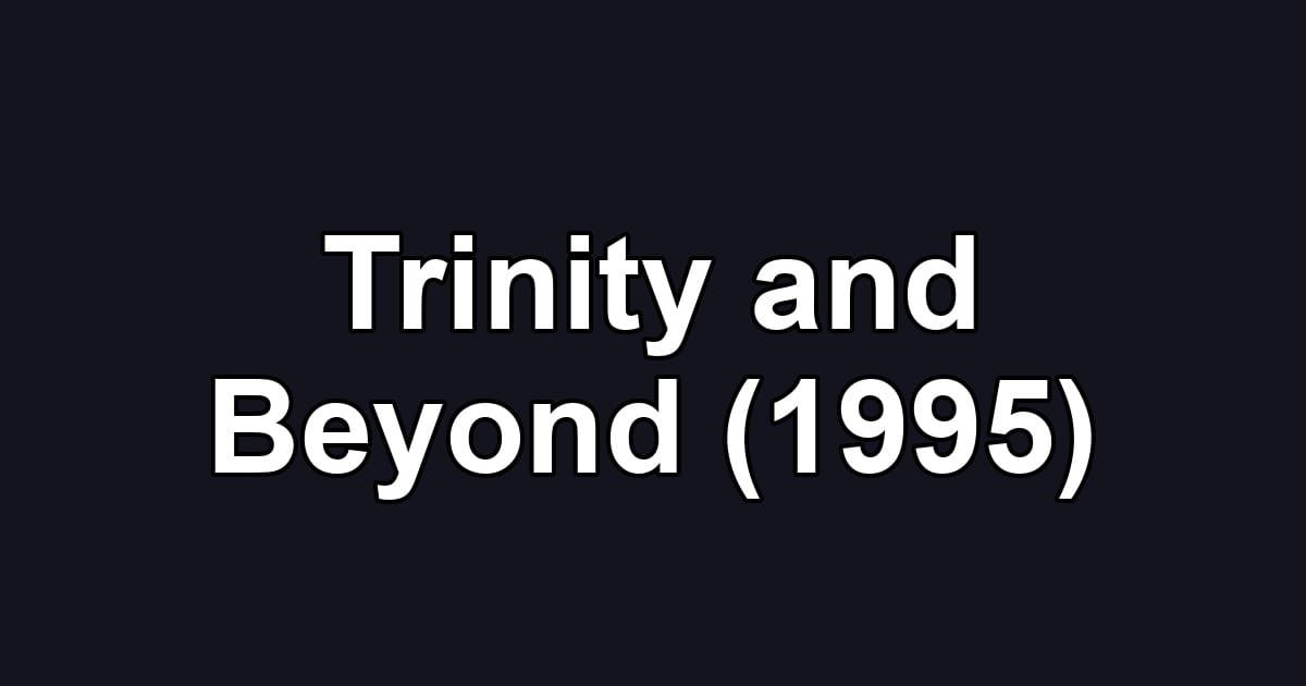 Trinity and Beyond (1995)