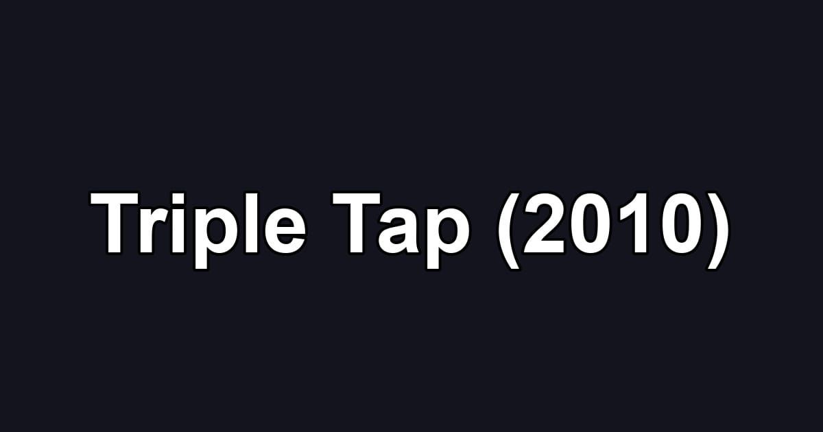 Triple Tap (2010)