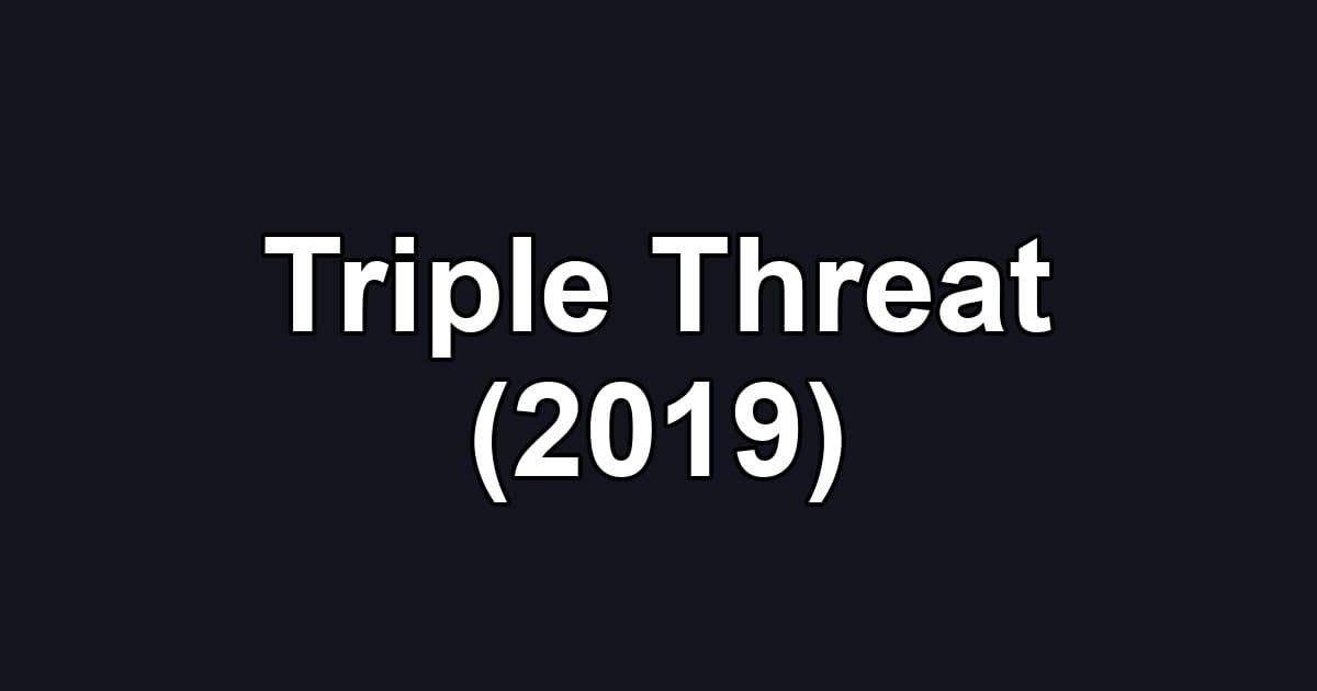 Triple Threat (2019)