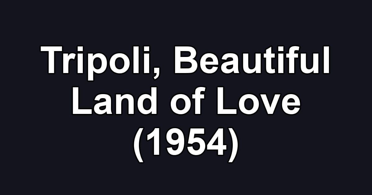 Tripoli, Beautiful Land of Love (1954)