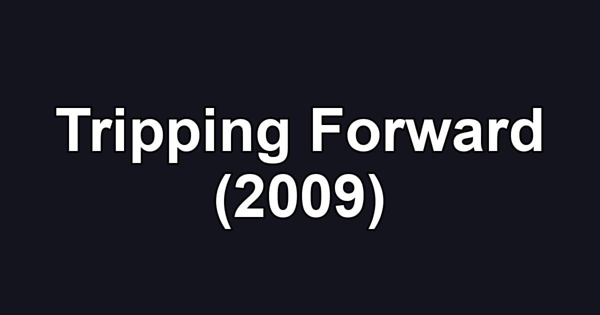 Tripping Forward (2009)