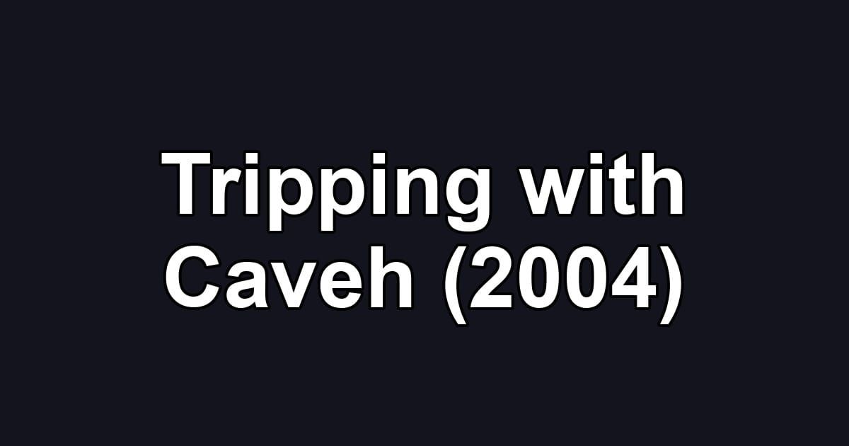 Tripping with Caveh (2004)