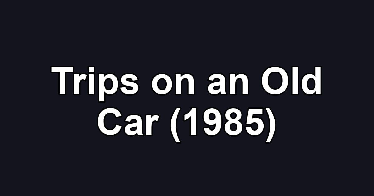 Trips on an Old Car (1985)